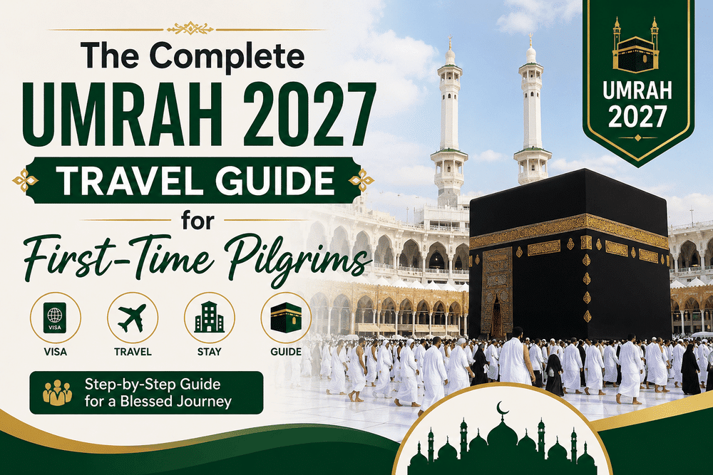The Complete Umrah 2027 Travel Guide for First-Time Pilgrims